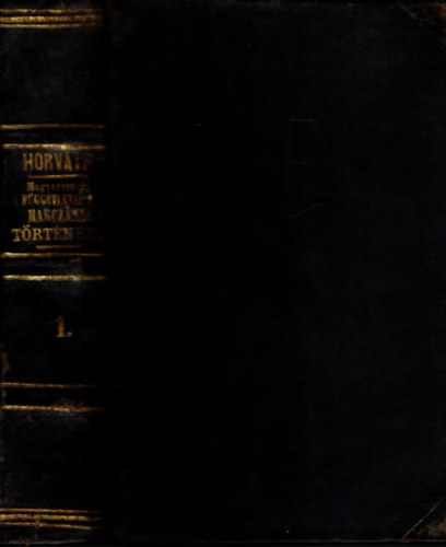 Horvth MIhly - Magyarorszg fggetlensgi harcznak trtnete 1848-49-ben I. (I. kiads)