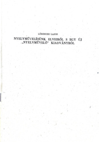 L�rincze Lajos - Nyelvm�vel�s�nk elveir�l s egy �j "Nyelvm�vel�" kiadv�nyr�l