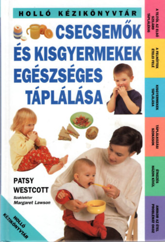 Patsy Westcott - Csecsemk s kisgyermekek egszsges tpllsa A TEJTL AZ ELS SZILRD TPLLKIG - A FELNTTEK TELEI FEL/KISGYERMEKEK TPLLSA/TPLLKOZSI SZOKSOK - TKEZS HZON KVL- AMIKOR AZ TEL PROBLMT OKOZ