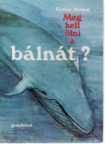 Farley Mowat - Meg kell �lni a b�ln�t?