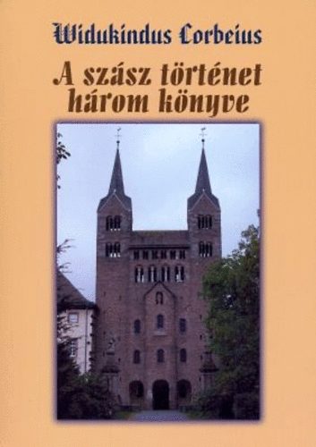 Widukindus Corbeius - A szsz trtnet hrom knyve