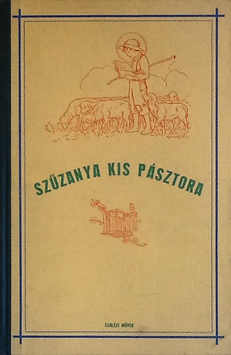 Lintnerné Fittler Vilma - Szűzanya kis pásztora-Szent Bosco János élete születésétől a szemináriumba való belépéséig