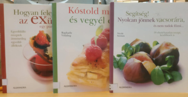 Nicole Seeman, Claire Jacquet; Marina Veuillet Vidaling Raphaele - 3 db szakcsknyv: Hogyan felejtsk el az EXnket egy pazar lakomval + Kstold meg s vegyl el! + Segtsg! Nyolcan jnnek vacsorra, s nem tudok fzni...