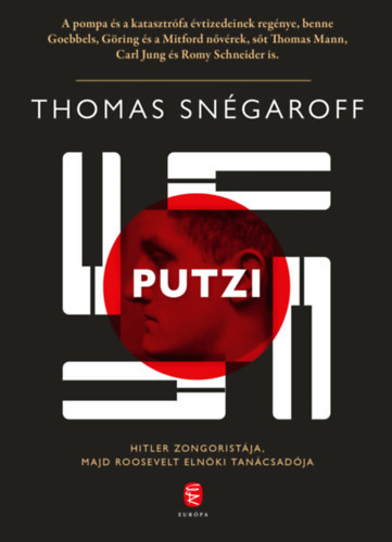 Thomas Snégaroff - Putzi. Hitler zongoristája, majd Roosevelt tanácsadója