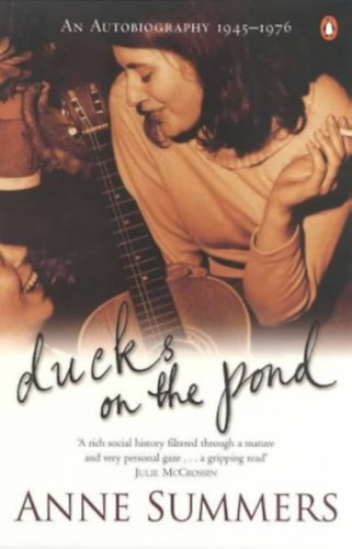 Anne Summers - Ducks on the Pond: An Autobiography 1945-1976