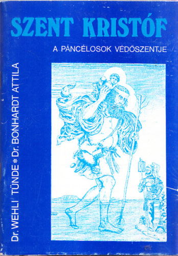 Dr. Wehli Tnde; Dr. Bonhardt Attila - Szent Kristf a pnclosok vdszentje