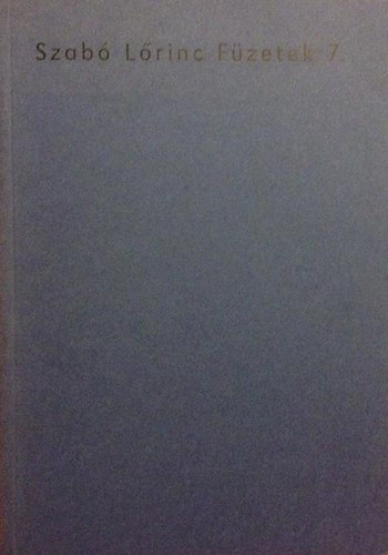 Kabdebó Lóránt (szerk.) - Szabó Lőrinc füzetek 7. (Dr.Felszeghi Sára "Álommá zsongult a tücsökzene" Szabó Lőrinc betegségei)