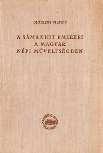 Di�szegi Vilmos - A s�m�nhit eml�kei a magyar n�pi m�velts�gben