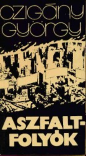 Czigány György - Aszfaltfolyók