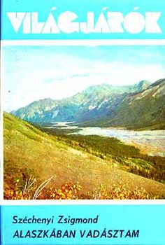 Sz�chenyi Zsigmond - Alaszk�ban vad�sztam (Vil�gj�r�k 145.)
