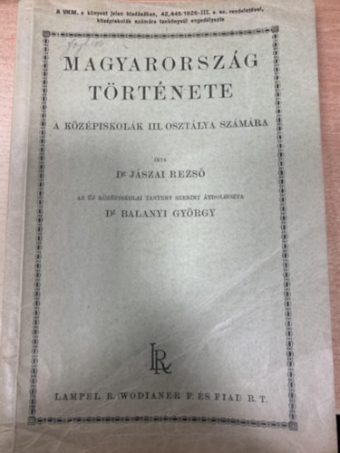 Dr. Balanyi György - Dr. Jászai Rezső  (szerk.) - Magyarország története (A középiskolák III. osztálya számára)