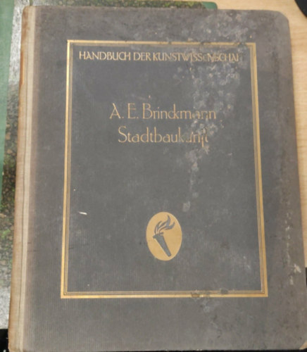 A. E. Brinckmann - Stadtbaukunst: Geschichtliche Querschnitte und Neuzeitliche Ziele