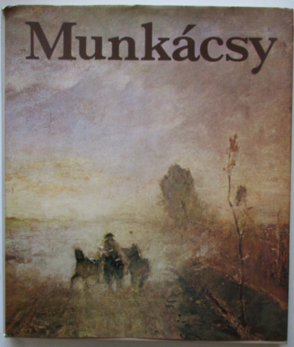 Szerz Szkely Andrs Szerkeszt Szabadi Judit Grafikus Munkcsy Mihly Fotzta Schiller Alfrd - Munkcsy  --  (Szkely Andrs)