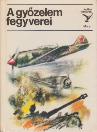 Matthaeidesz Konr�d - A gy�zelem fegyverei (kolibri k�nyvek)