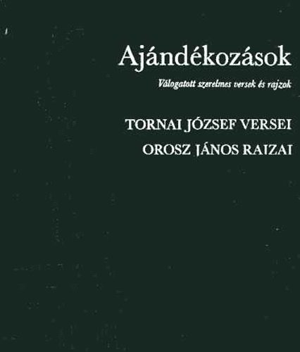 Tornai J.-Orosz J. - Ajándékozások (válogatott szerelmes versek és rajzok)