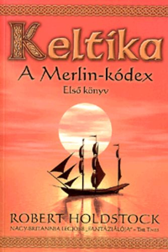 Robert Holdstock - Keltika - A Merlin-kdex