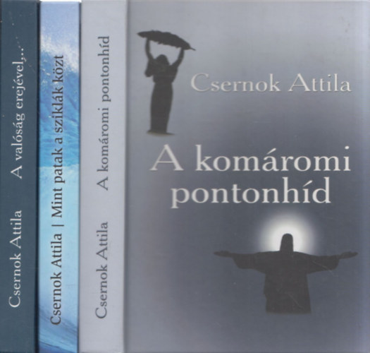 Csernok Attila - 3 db Csernok Attila m�: A kom�romi pontonh�d + Mint patak a szikl�k k�zt + A val�s�g erej�vel...