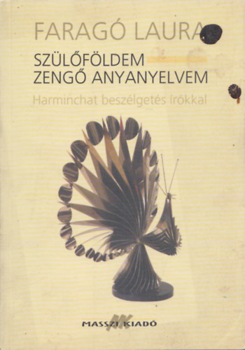 Faragó Laura - Szülőföldem - zengő anyanyelvem (Harminchat beszélgetés írókkal)- CD melléklettel