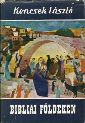Koncsek L�szl� - Bibliai f�ldeken
