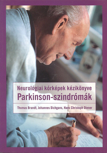 Thomas Brandt; Johannes Dichgans; Hans Christoph Diener - Parkinson-szindr�m�k (Neurol�giai k�rk�pek k�zik�nyve)