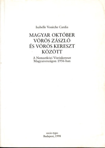 Isabelle Vonéche Cardia - Magyar október vörös zászló és vörös kereszt között