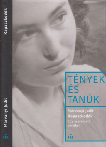 M�rv�nyi Judit - Kapaszkod�k (Egy szerkeszt� eml�kei - essz�k �s besz�lget�sek) (T�nyek �s Tan�k)