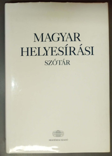 Lektorálták: Szathmári István / Keszler Borbála Szerkesztők: Deme László / Fábián Pál / Tóth Etelka - Magyar helyesírási szótár - A Magyar Tudományos Akadémia szabályai szerint