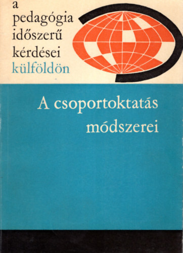 Ills Lajosn  (szerk.) - A csoportoktats mdszerei- A pedaggia idszer krdsei klfldn ( A lengyel, jugoszlv, svjci finn s nyugatnmet iskolkban