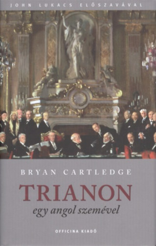 Bryan Cartledge - Trianon egy angol szemvel (Fekete-fehr fotkkal.)