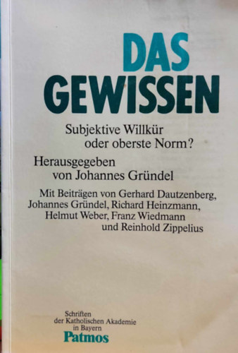 Johannes Grndel - Das Gewissen : subjektive Willkr oder oberste Norm? (Schriften der Katholischen Akademie in Bayern Band 135)