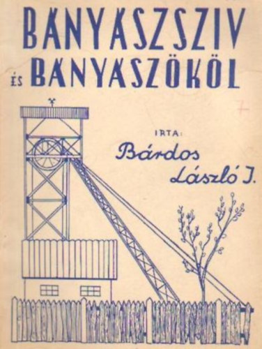 Bárdos László István - Bányászszív és bányászököl