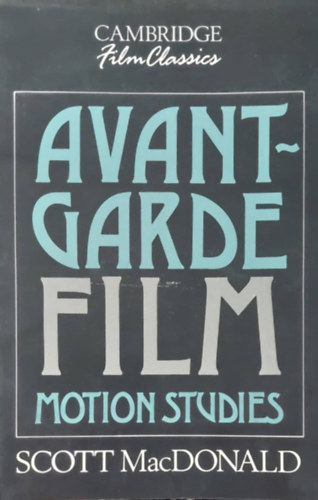 Scott MacDonald - Avantgarde Film - Motion Studies (Az avantgrd film - angol nyelv)