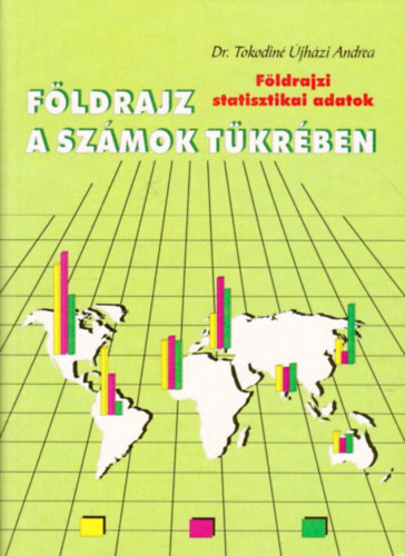 Tokodin� �jh�zi Andrea - F�ldrajz a sz�mok t�kr�ben (F�ldrajzi statisztikai adatok)