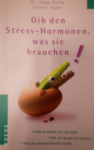 Dr. G�nther Zagler Sepp Porta - Gib den Stress-Hormonen was sie brauchen!