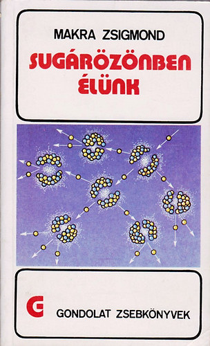 Makra Zsigmond - Sugárözönben élünk (Gondolat zsebkönyvek)