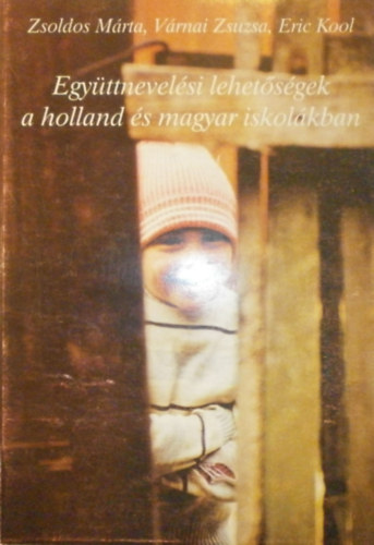 Zsoldos M�rta -V�rnai Zsuzsa - Eric Kool - Egy�ttnevel�si lehet�s�gek a holland �s magyar iskol�kban