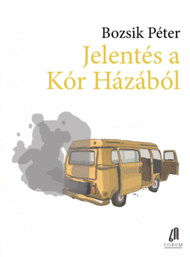 Bozsik Péter - Jelentés a Kór Házából