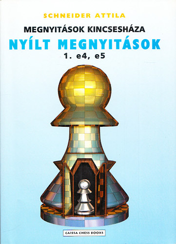 Schneider Attila - Megnyitások kincsesháza - Nyílt megnyitások 1. e4, e5