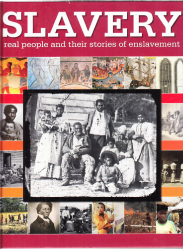 Reg Grant szerk. - Slavery - real people and their stories of enslavement