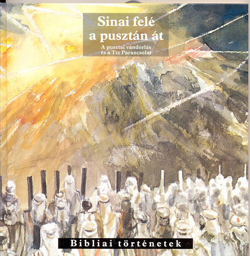 C.J. Meeuse-Arie van der Spek - Sinai felé a pusztán át (Bibliai történetek)