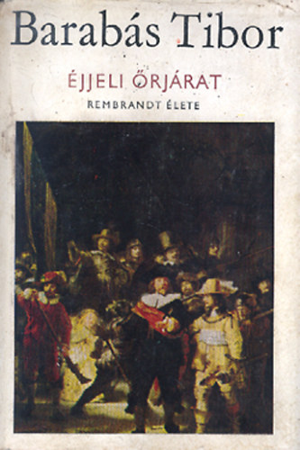 Barab�s Tibor - �jjeli �rj�rat. Rembrandt �lete