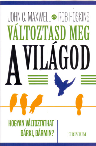 Hoskins, Rob John C. Maxwell - V�ltoztasd meg a vil�god