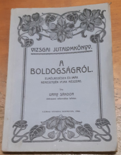 Uray S�ndor - A boldogs�gr�l. Elm�lked�sek �s im�k kereszty�n ifjak r�sz�re.