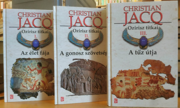 Christian Jacq - 3 db Christian JacQ - Ozirisz titkai I-III.: Az élet fája + A gonosz szövetsége + A tűz útja