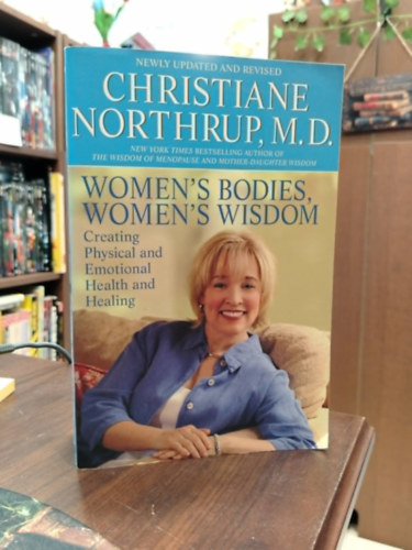 Dr. Christiane Northrup - Women's Bodies, Women's Wisdom - Creating Physical and Emotional Health and Healing - N�i test, n�i b�lcsess�g