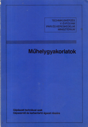 Gregor-K�kai-Nagy - M�helygyakorlatok - G�p�szeti �s g�pgy�rt�s-technol�giai technikus