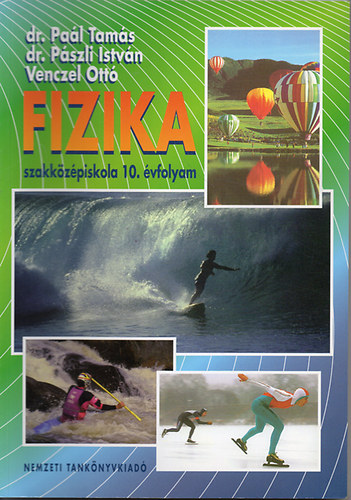 Pa�l-P�szli-Venczel - Fizika szakk�z�piskola 10.�vfolyam - Mechanika,Halmaz�llapotok �s h�jelent�sek