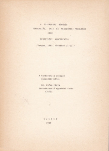 Dr. Cs�ka Ervin  (�ssze�ll.) - A fiatalkori b�n�z�s tendenci�i, okai �s megel�z�si probl�m�i c�m� nemzetk�zi konferencia