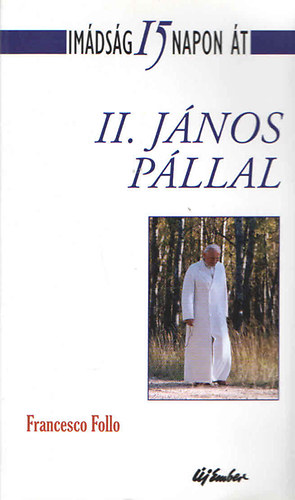 Francesco Follo - Im�ds�g 15 napon �t II. J�nos P�llal