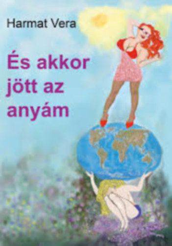 Harmat Vera - s akkor jtt az anym